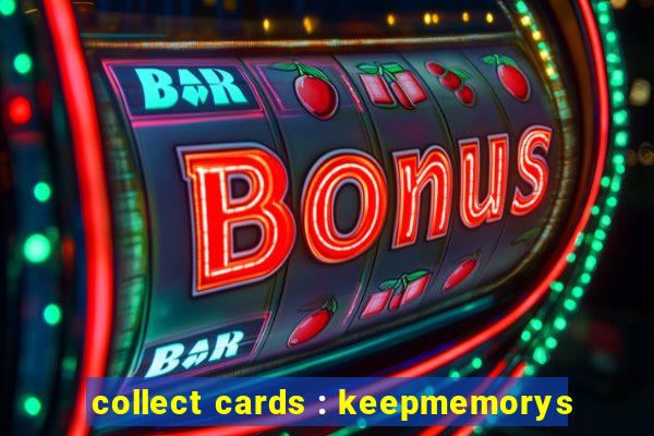 collect cards : keepmemorys